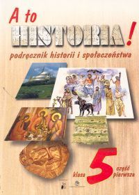 A to historia! 5 Podręcznik historii i społeczeństwa Część 1