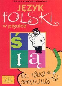 Język polski w pigułce Nie tylko dla gimnazjalistów