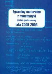 Egzaminy maturalne z matematyki 2005-20008 poziom podstawowy
