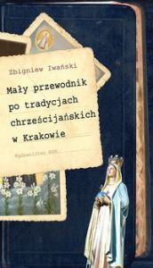 Mały przewodnik po tradycjach chrześcijańskich w Krakowie